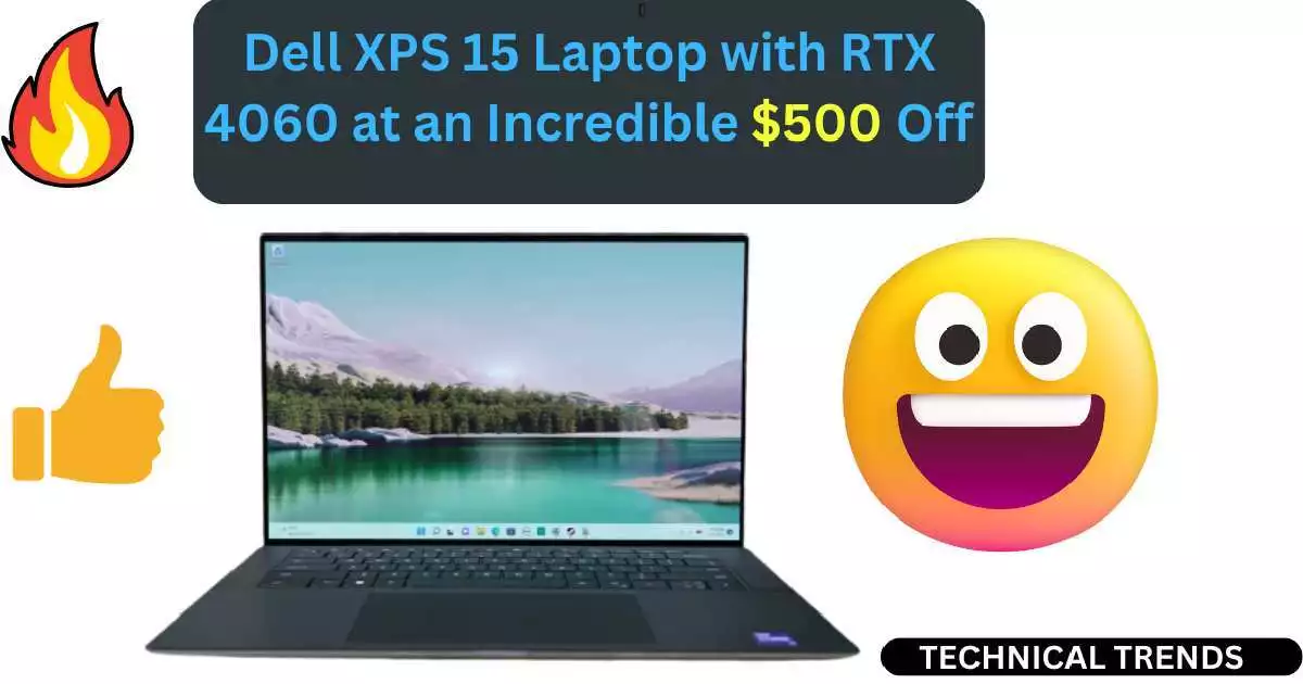 Dell XPS 15 Laptop with RTX 4060 at an Incredible $500 Off